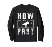 How I See The Past Stargazing Stargazer Astronomy Night Sky Long Sleeve T-Shirt