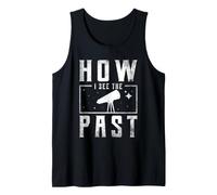 How I See The Past Stargazing Stargazer Astronomy Night Sky Tank Top