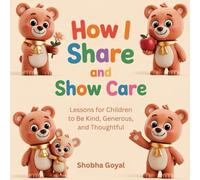 How I Share and Show Care: Lessons for Children to Be Kind, Generous, and Thoughtful, Age 3-8 (Benny the Bear Cub’s Big Feelings)