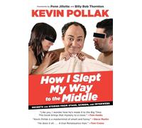 How I Slept My Way to the Middle: Secrets And Stories From Stage, Screen, And Interwebs