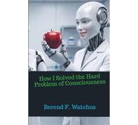 How I Solved the Hard Problem of Consciousness