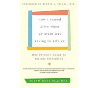 How I Stayed Alive When My Brain Was Trying to Kill Me: One Person's Guide to Suicide Prevention