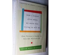 How I Stayed Alive When My Brain Was Trying to Kill Me: One Person's Guide to Suicide Prevention
