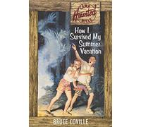 How I Survived My Summer Vacation (Camp Haunted Hills)