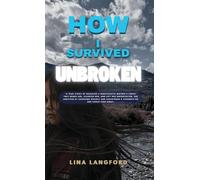 How I Survived Unbroken: A True Story of Trauma, Narcissistic & Physical Abuse and the Power to Heal - Hardcover