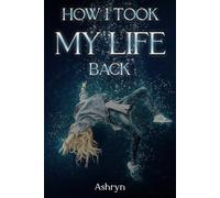 HOW I TOOK MY LIFE BACK