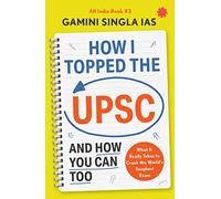 How I Topped the UPSC and How You Can Too: What It Really Takes to Crack the World's Toughest Exam