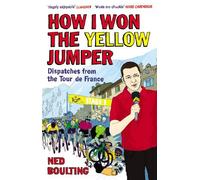 How I Won the Yellow Jumper: Dispatches from the Tour de France by Boulting, Ned (June 7, 2012) Paperback