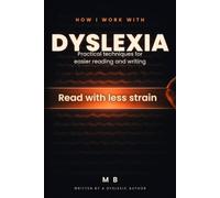 How I Work With Dyslexia: Practical Tools for Adults with Dyslexia - Read Easier, Write Faster, and Build Real Confidence at Work and School