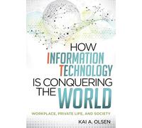 How Information Technology Is Conquering the World: Workplace, Private Life, and Society