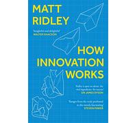 How Innovation Works – An illuminating journey through historical innovation and invention