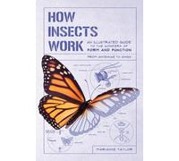 How Insects Work: An Illustrated Guide to the Wonders of Form and Function - From Antennae to Wings (How Nature Works)