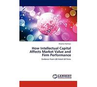 How Intellectual Capital Affects Market Value and Firm Performance: Evidence from LSE-listed UK firms
