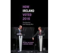 How Ireland Voted 2016: The Election that Nobody Won