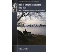 How is a Man Supposed to be a Man?: Male Childlessness - a Life Course Disrupted: 48 (Fertility, Reproduction and Sexuality: Social and Cultural Perspectives, 48)