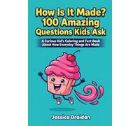 How Is It Made? 100 Amazing Questions Kids Ask: A Curious Kid's Coloring and Fact Book About How Everyday Things Are Made (COLOR & DISCOVER)