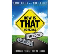 How Is That Working?: A Roadmap from Rat Race to Freedom