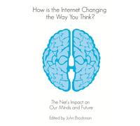 How is the Internet Changing the Way You Think?: The net's impact on our minds and future