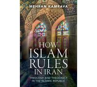 How Islam Rules in Iran: Theology and Theocracy in the Islamic Republic