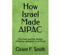 How Israel Made AIPAC: The Most Harmful Foreign Influence Operation in America