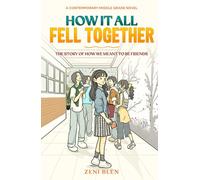 How It All Fell Together: The Story of How We Meant to Be Friends: A Heartwarming Middle Grade Novel About Friendship, Mistakes, and Finding Your People. Book 1 (The Friends Who Stayed Series)