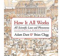 How it All Works: All scientific laws and phenomena illustrated & demonstrated