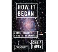 How it Began: A Time-Traveler's Guide to the Universe