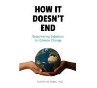 How It Doesn’t End: Empowering Solutions to Climate Change