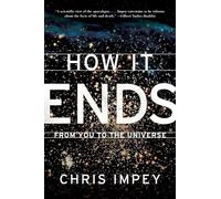 How It Ends - From You to the Universe