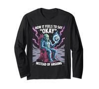 How It Feels to Say Okay Instead of Arguing Long Sleeve T-Shirt