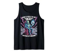 How It Feels to Say Okay Instead of Arguing Tank Top