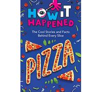 How It Happened! Pizza: The Cool Stories and Facts Behind Every Slice