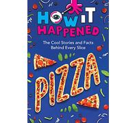 How It Happened! Pizza: The Cool Stories and Facts Behind Every Slice