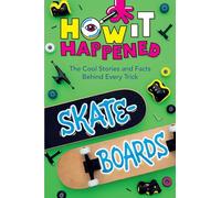 How It Happened! Skateboards: The Cool Stories and Facts Behind Every Trick