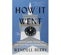 How it Went: Thirteen More Stories of the Port William Membership: 12