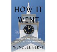 How It Went: Thirteen Stories of the Port William Membership
