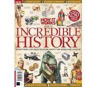 How It Works: Book Of Incredible History: From Prehistoric Dinosaurs and Ancient Rome to the Invention of the Wheel and World War I: Everything you need to know about the world we lived in