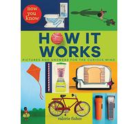 How It Works: Pictures and Answers for the Curious Mind (Now You Know)
