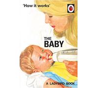 How it Works: The Baby (Ladybird for Grown-Ups)