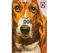 How it Works: The Dog (Ladybirds for Grown-Ups)