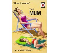 How It Works: The Mum (Ladybirds for Grown-Ups)