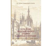 How Italy and Her People Shared Cardinal Newman: Italian Influence on an English Mind