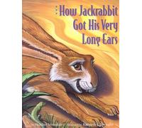 How Jackrabbit Got His Very Long Ears