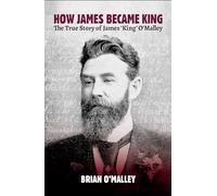 How James Became King: The True Story of James 'King' O'Malley