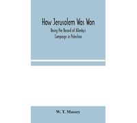 How Jerusalem Was Won: Being the Record of Allenby's Campaign in Palestine