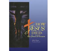 How Jesus Died:The Final 18 Hours