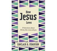How Jesus Loves : 31 Devotions about Christ, the Cross and You