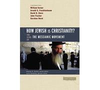 How Jewish Is Christianity?: 2 Views on the Messianic Movement (Counterpoints: Bible and Theology)