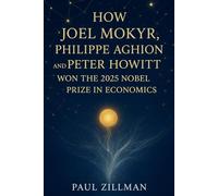 How Joel Mokyr, Philippe Aghion, and Peter Howitt won the 2025 Nobel Prize in Economics