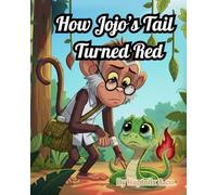 How Jojo’s Tail Turned Red :: A Jungle Tale About Staying Safe and Listening to Mama as she loves you the most.